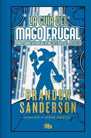 LA GUÍA DEL MAGO FRUGAL PARA SOBREVIVIR EN LA INGLATERRA DEL MEDIEVO NOVELA SECRETA 2 | 9788410381568 | SANDERSON, BRANDON