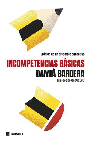 INCOMPETENCIAS BÁSICAS. CRÓNICA DE UN DISPARATE EDUCATIVO | 9788411003346 | BARDERA, DAMIÀ