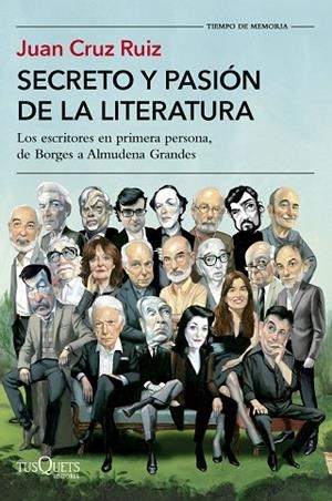 SECRETO Y PASIÓN DE LA LITERATURA. LOS ESCRITORES EN PRIMERA PERSONA, DE BORGES A ALMUDENA GRANDES | 9788411075749 | CRUZ RUIZ, JUAN