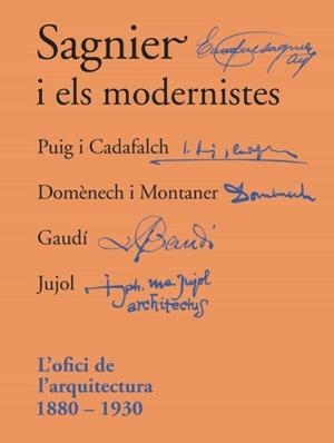 SAGNIER I ELS MODERNISTES. L´OFICI DE L´ARQUITECTURA 1880-1930. PUIG I CADAFALCH, DOMENECH I MONTANER, GAUDI, JUJOL | 9788411328203 | PERMANYER,LLUIS