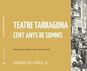 TEATRE TARRAGONA CENT ANYS DE SOMNIS | 9788412954418 | MUÑOZ MELGAR,RAFAEL / SANS SOLE,FRANCESC