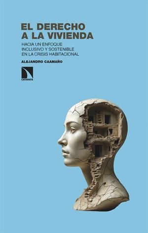 EL DERECHO A LA VIVIENDA. HACIA UN ENFOQUE INCLUSIVO Y SOSTENIBLE EN LA CRISIS HABITACIONAL | 9788410672529 | CAAMAÑO, ALEJANDRO