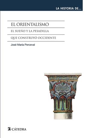 EL ORIENTALISMO. EL SUEÑO Y LA PESADILLA QUE CONSTRUYÓ OCCIDENTE | 9788437648521 | PERCEVAL, JOSÉ MARÍA