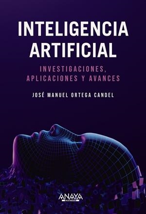 INTELIGENCIA ARTIFICIAL. INVESTIGACIONES, APLICACIONES Y AVANCES | 9788441550971 | ORTEGA CANDEL, JOSÉ MANUEL