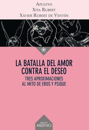 LA BATALLA DEL AMOR CONTRA EL DESEO TRES APROXIMACIONES AL MITO DE EROS Y PSIQUE | 9788497436366 | APULEYO, LUCIO / RUBERT CASTRO, XITA / RUBERT DE VENTÓS, XAVIER