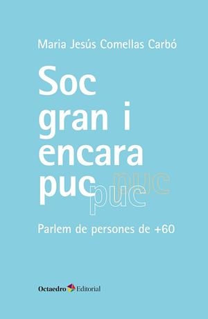 SÓC GRAN I ENCARA PUC PARLEM DE PERSONES DE +60 | 9788410790131 | COMELLAS CARBÓ, MARIA JESÚS