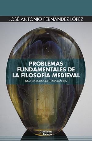 PROBLEMAS FUNDAMENTALES DE LA FILOSOFÍA MEDIEVAL UNA LECTURA CONTEMPORÁNEA | 9788419782878 | FERNÁNDEZ LÓPEZ, JOSÉ ANTONIO