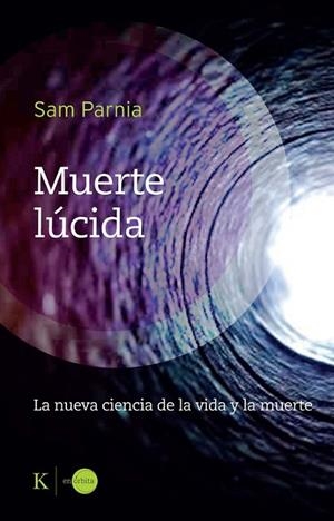 MUERTE LÚCIDA. LA NUEVA CIENCIA DE LA VIDA Y LA MUERTE | 9788411213400 | PARNIA, SAM