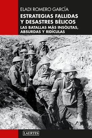 ESTRATEGIAS FALLIDAS Y DESASTRES BÉLICOS. LAS BATALLAS MÁS INSÓLITAS, ABSURDAS Y RIDÍCULAS | 9788419676726 | ROMERO GARCÍA, ELADI