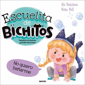 NO QUIERO BAÑARME. ESCUELITA DE BICHITOS  PEQUEÑOS PROBLEMAS, GRANDES SOLUCIONES | 9788427246942 | RUTSTEIN, ALI