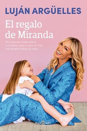 EL REGALO DE MIRANDA MI VIAJE DE MATERNIDAD Y CRIANZA: TODO LO QUE MI HIJA ME ENSEÑA SOBRE LA VIDA | 9788401035135 | ARGÜELLES, LUJÁN