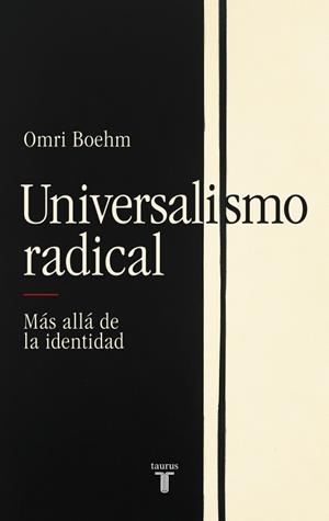 UNIVERSALISMO RADICAL MÁS ALLÁ DE LA IDENTIDAD | 9788430627332 | BOEHM, OMRI