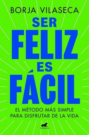 SER FELIZ ES FÁCIL. EL METODO MAS SIMPLE PARA DISFRUTAR DE LA VIDA | 9788419820457 | VILASECA, BORJA