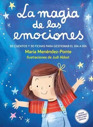 LA MAGIA DE LAS EMOCIONES. 30 CUENTOS Y 30 FICHAS PARA GESTIONAR EL DIA A DIA | 9788410346376 | MENÉNDEZ-PONTE, MARÍA