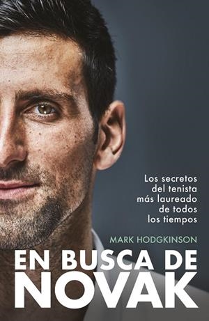 EN BUSCA DE NOVAK  LOS SECRETOS DEL TENISTA MÁS LAUREADO DE TODOS LOS TIEMPOS | 9788408297567 | HODGKINSON, MARK