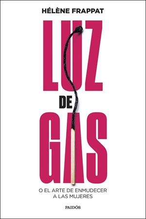 LUZ DE GAS O EL ARTE DE ENMUDECER A LAS MUJERES | 9788449343360 | FRAPPAT, HÉLÈNE