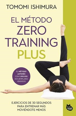EL MÉTODO ZERO TRAINING PLUS. EJERCICIOS DE 30 SEGUNDOS PARA ENTRENAR MÁS MOVIÉNDOTE MENOS | 9788410427013 | ISHIMURA, TOMOMI