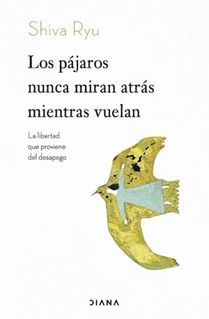 LOS PÁJAROS NUNCA MIRAN ATRÁS MIENTRAS VUELAN LA LIBERTAD QUE PROVIENE DEL DESAPEGO | 9788411192163 | RYU, SHIVA