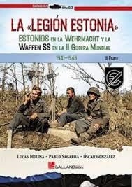 LA LEGIÓN ESTONIA. ESTONIOS EN LA WEHRMACHT Y LA WAFFEN SS EN LA SEGUNDA GUERRA MUNDIAL. 3ª PARTE | 9788419469731 | SAGARRA RENEDO, PABLO / MOLINA FRANCO, LUCAS / GONZÁLEZ LÓPEZ, ÓSCAR