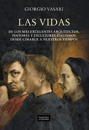 LAS VIDAS DE LOS MÁS EXCELENTES ARQUITECTOS, PINTORES Y ESCULTORES ITALIANOS DESDE CIMABUE A NUESTROS TIEMPOS | 9788437627366 | VASARI, GIORGIO
