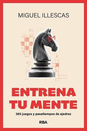 ENTRENA TU MENTE. 365 JUEGOS Y PASATIEMPOS DE AJEDREZ | 9788411328104 | ILLESCAS CÓRDOBA, MIGUEL