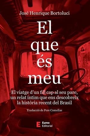 EL QUE ÉS MEU EL VIATGE D'UN FILL CAP AL SEU PARE, UN RELAT ÍNTIM QUE ENS DESCOBREIX LA HISTÒR | 9788497668620 | BORTOLUCI, JOSÉ HENRIQUE