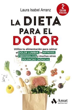 LA DIETA PARA EL DOLOR. UTILIZA TU ALIMENTACIÓN PARA CALMAR EL DOLOR LUMBAR, LA ARTROSIS, LA FIBROMIALGI | 9788410451117 | ISABEL ARRANZ, LAURA