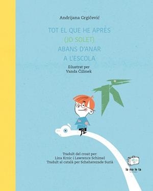 TOT EL QUE HE APRÈS (JO SOLET) ABANS D'ANAR A L'ESCOLA | 9788418232718 | GRGICEVIC,ANDRIJANA