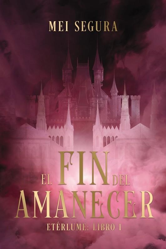 EL FIN DEL AMANECER. ETÉRLUME LIBRO 1 | 9788419988423 | SEGURA, MEI