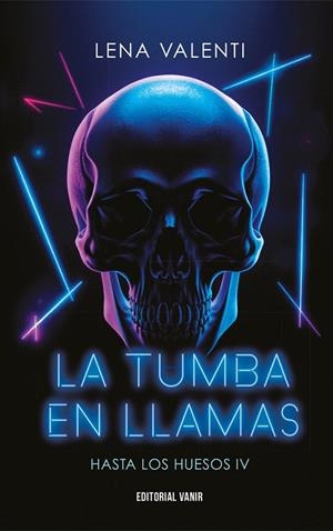 TUMBA EN LLAMAS, LA HASTA LOS HUESOS IV | 9791387544010 | VALENTI, LENA