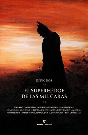 EL SUPERHÉROE DE LAS MIL CARAS UN ENSAYO SOBRE HÉROES Y HEROÍNAS, UNIVERSOS Y MULTIVERSOS, DEMOCRACIA Y FASCISMO | 9791387597023 | ROS, ENRIC