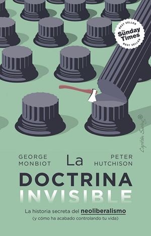LA DOCTRINA INVISIBLE. LA HISTORIA SECRETA DEL NEOLIBERALISMO (Y CÓMO HA ACABADO CONTROLANDO TU VIDA) | 9788412953152 | MONBIOT, GEORGE / HUTCHISON, PETER
