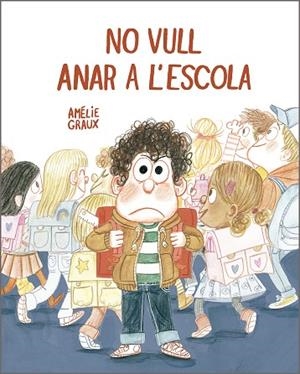 NO VULL ANAR A L'ESCOLA | 9788410406537 | GRAUX, AMÉLIE