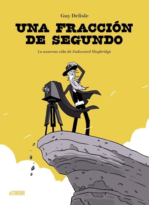 UNA FRACCIÓN DE SEGUNDO. LA AZAROSA VIDA DE EADWEARD MUYBRIDGE | 9788410332003 | DELISLE, GUY