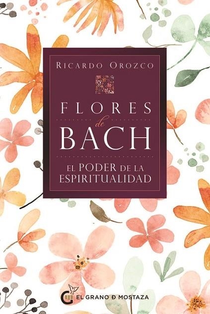 FLORES DE BACH - EL PODER DE LA ESPIRITUALIDAD | 9788412900460 | RICARDO OROZCO