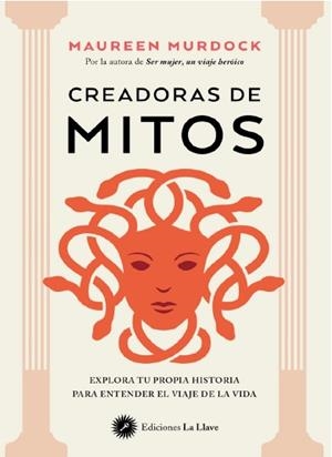 CREADORAS DE MITOS. EXPLORA TU PROPIA HISTORIA PARA ENTENDER EL VIAJE DE LA VIDA | 9788419350251 | MURDOCK, MAUREEN