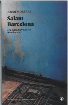 SALAM BARCELONA. MIG SEGLE DE PRESÈNCIA MUSULMANA | 9788419160904 | MORERAS, JORDI