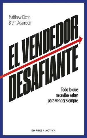 EL VENDEDOR DESAFIANTE. LAS CARACTERÍSTICAS NECESARIAS PARA VENDER SIEMPRE | 9788418308086 | DIXON, MATTHEW / ADAMSON, BRENT