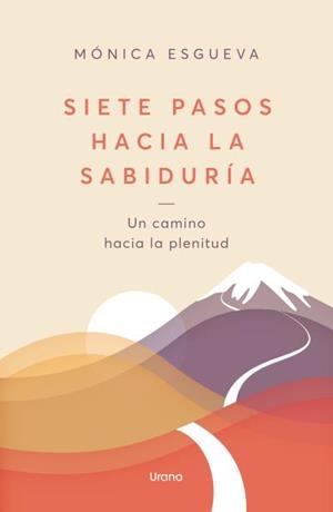 SIETE PASOS HACIA LA SABIDURÍA. UN CAMINO HACIA LA PLENITUD | 9788418714795 | ESGUEVA, MÓNICA