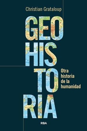 GEOHISTORIA. OTRA HISTORIA DE LA HUMANIDAD | 9788411327787 | GRATALOUP, CHRISTIAN