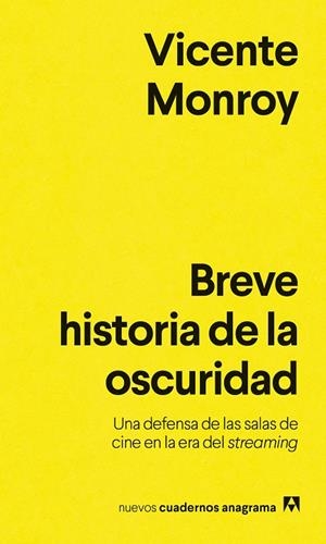 BREVE HISTORIA DE LA OSCURIDAD. UNA DEFENSA DE LAS SALAS DE CINE EN LA ERA DEL STREAMING | 9788433929495 | MONROY, VICENTE