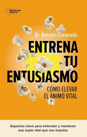 ENTRENA TU ENTUSIASMO. CÓMO ELEVAR EL ÁNIMO VITAL | 9791387568177 | CORONADO, DR. ANTONIO