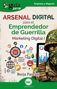 ARSENAL DIGITAL PARA EL EMPRENDEDOR DE GUERRILLA. MARKETING DIGITAL I | 9788419731968 | PASCUAL, BORJA