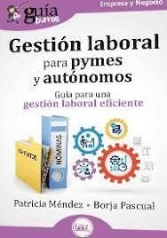 GESTIÓN LABORAL PARA PYMES Y AUTÓNOMOS. GUÍA PARA UNA GESTIÓN LABORAL EFICIENTE | 9791387539061 | MÉNDEZ, PATRICIA / PASCUAL, BORJA