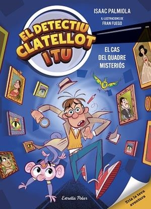 EL DETECTIU CLATELLOT I TU 1. EL CAS DEL QUADRE MISTERIÓS | 9791387519131 | PALMIOLA, ISAAC / FUEGO, FRAN