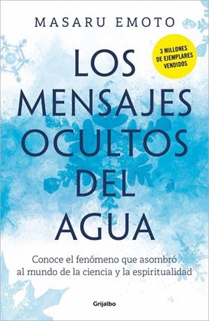 LOS MENSAJES OCULTOS DEL AGUA. CONOCE EL FENÓMENO QUE ASOMBRÓ AL MUNDO DE LA CIENCIA Y LA ESPIRITUALIDAD | 9788425369001 | EMOTO, MASARU