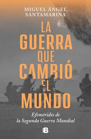 LA GUERRA QUE CAMBIÓ EL MUNDO. EFEMÉRIDES DE LA SEGUNDA GUERRA MUNDIAL | 9788466679480 | SANTAMARINA, MIGUEL ÁNGEL