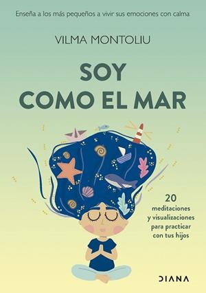 SOY COMO EL MAR ENSEÑA A LOS MÁS PEQUEÑOS A VIVIR SUS EMOCIONES CON CALMA | 9788411191876 | MONTOLIU ESTEBAN, VILMA