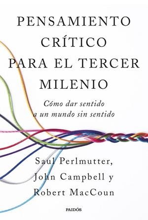 PENSAMIENTO CRÍTICO PARA EL TERCER MILENIO CÓMO DAR SENTIDO A UN MUNDO SIN SENTIDO | 9788449343339 | PERLMUTTER, ROBERT MACCOUN, Y JOHN CAMPBELL, SAUL