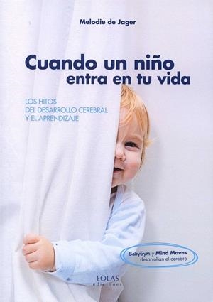 CUANDO UN NIÑO ENTRA EN TU VIDA LOS HITOS DEL DESARROLLO CEREBRAL Y EL APRENDIZAJE | 9788415603894 | DE JAGER, MELODIE